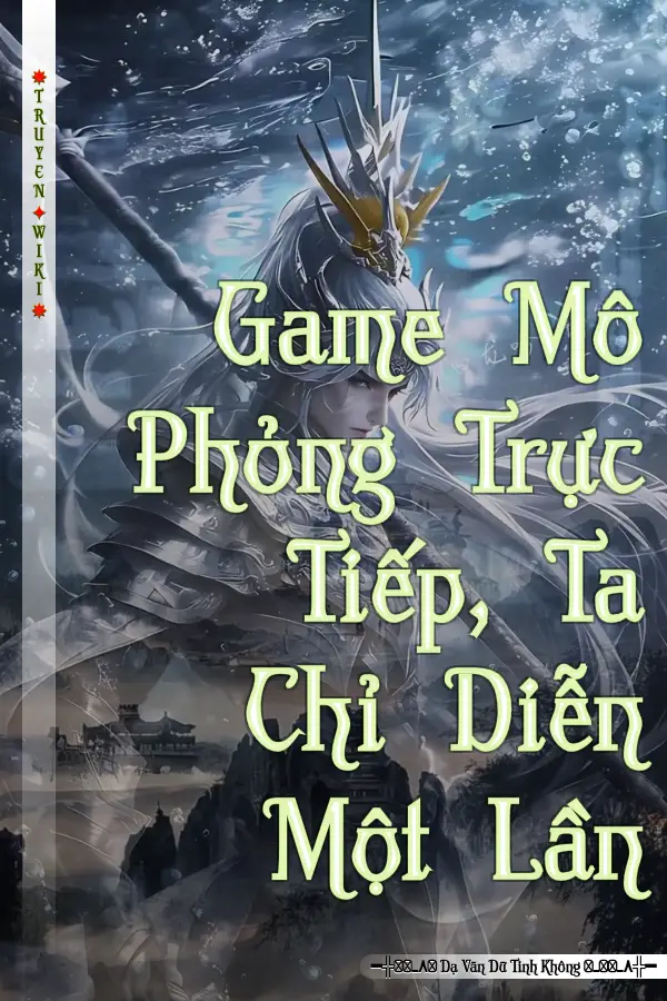 Truyện Game Mô Phỏng Trực Tiếp, Ta Chỉ Diễn Một Lần