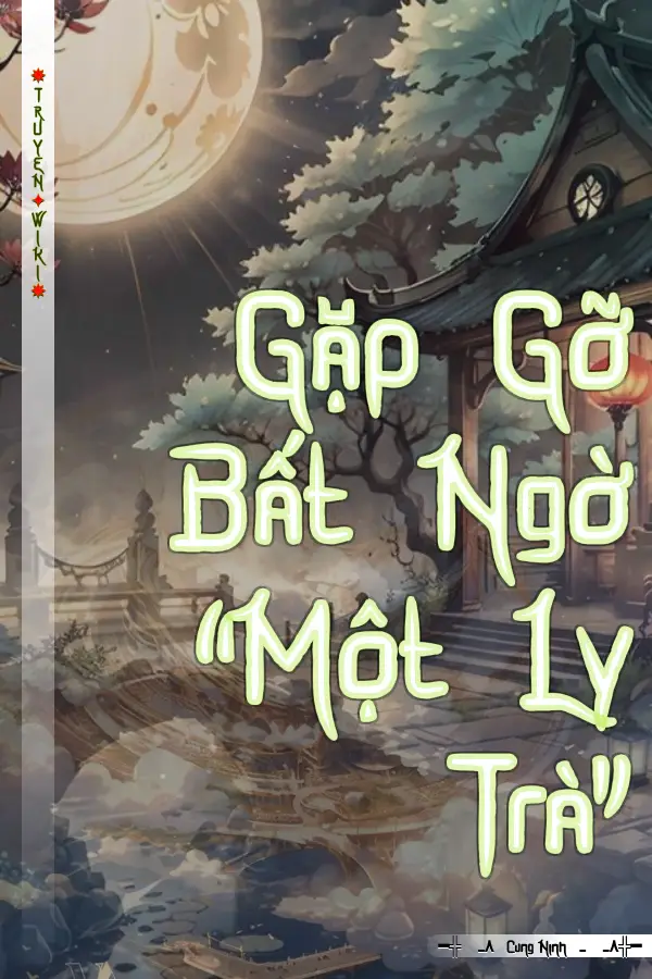 Gặp Gỡ Bất Ngờ “Một Ly Trà”