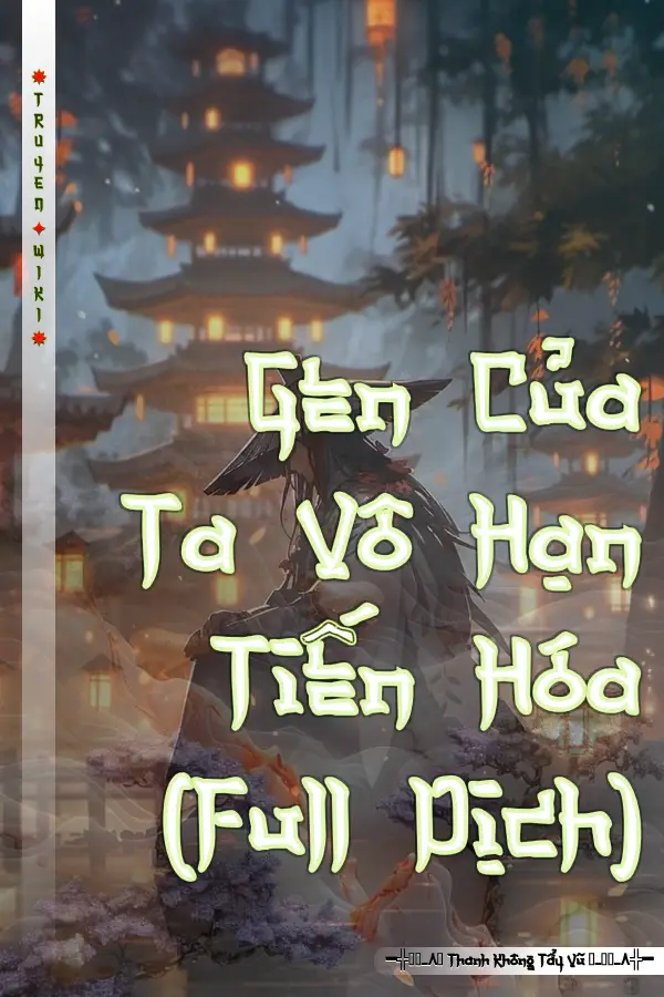 Gen Của Ta Vô Hạn Tiến Hóa (Full Dịch)
