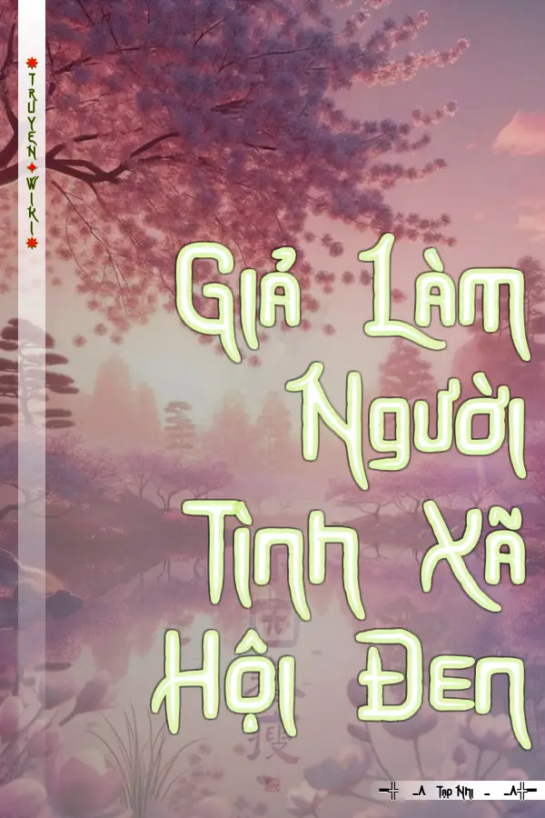 Truyện Giả Làm Người Tình Xã Hội Đen