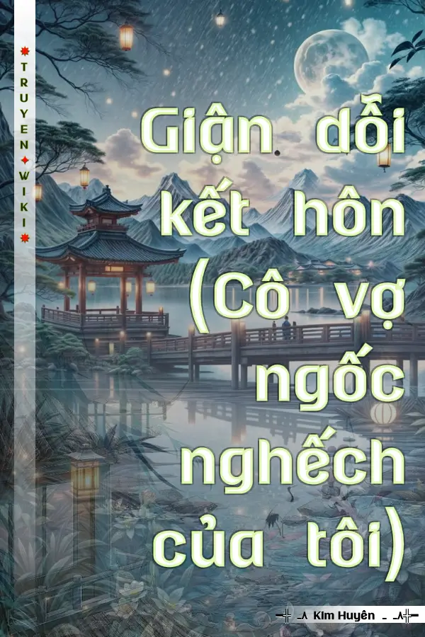 Truyện Giận dỗi kết hôn (Cô vợ ngốc nghếch của tôi)