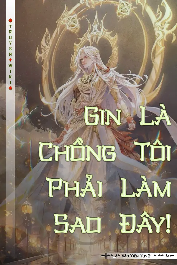Gin Là Chồng Tôi Phải Làm Sao Đây!