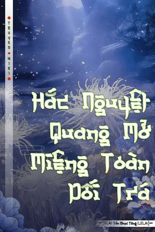 Hắc Nguyệt Quang Mở Miệng Toàn Dối Trá