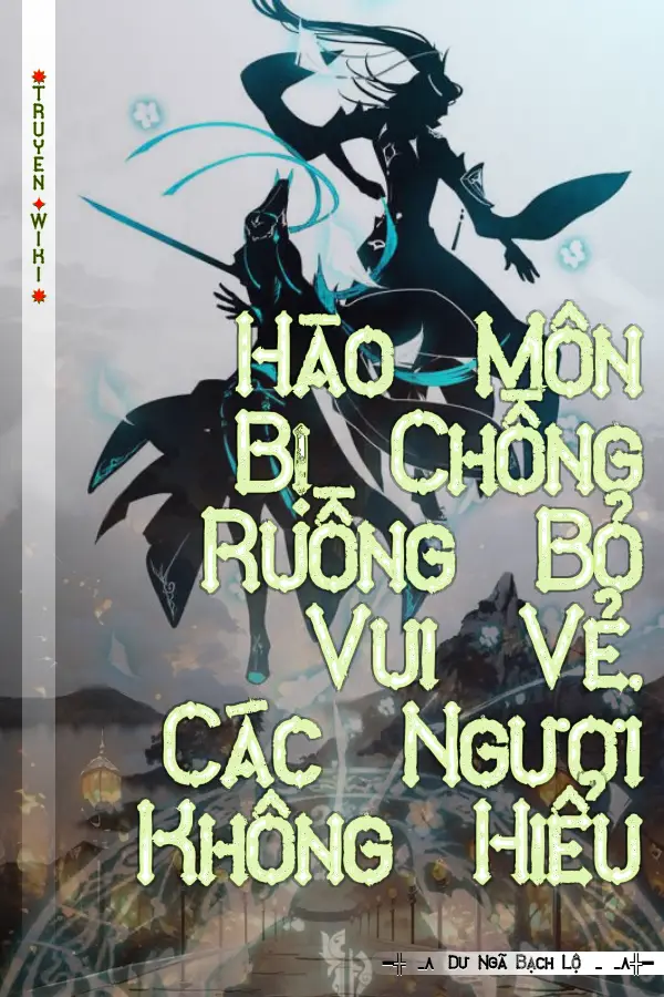 Hào Môn Bị Chồng Ruồng Bỏ Vui Vẻ, Các Ngươi Không Hiểu