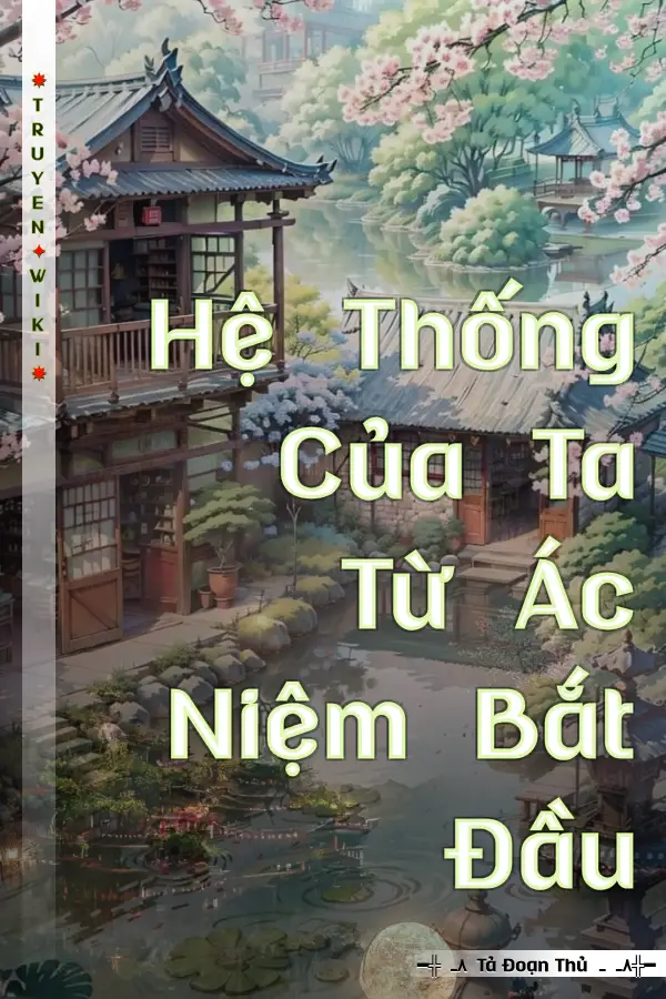 Truyện Hệ Thống Của Ta Từ Ác Niệm Bắt Đầu