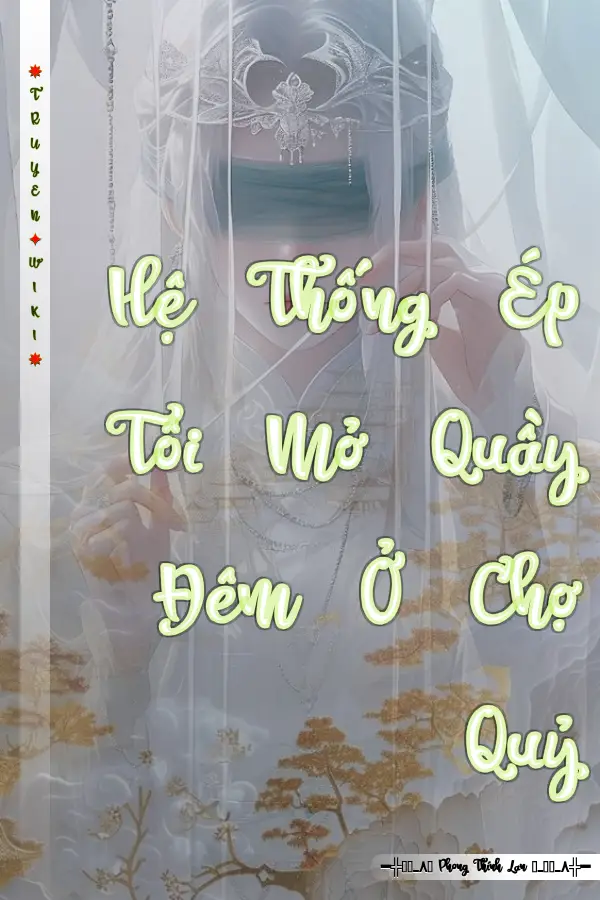 Truyện Hệ Thống Ép Tôi Mở Quầy Đêm Ở Chợ Quỷ