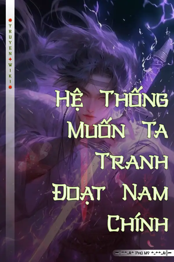 Hệ Thống Muốn Ta Tranh Đoạt Nam Chính