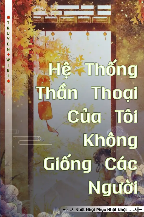 Truyện Hệ Thống Thần Thoại Của Tôi Không Giống Các Người