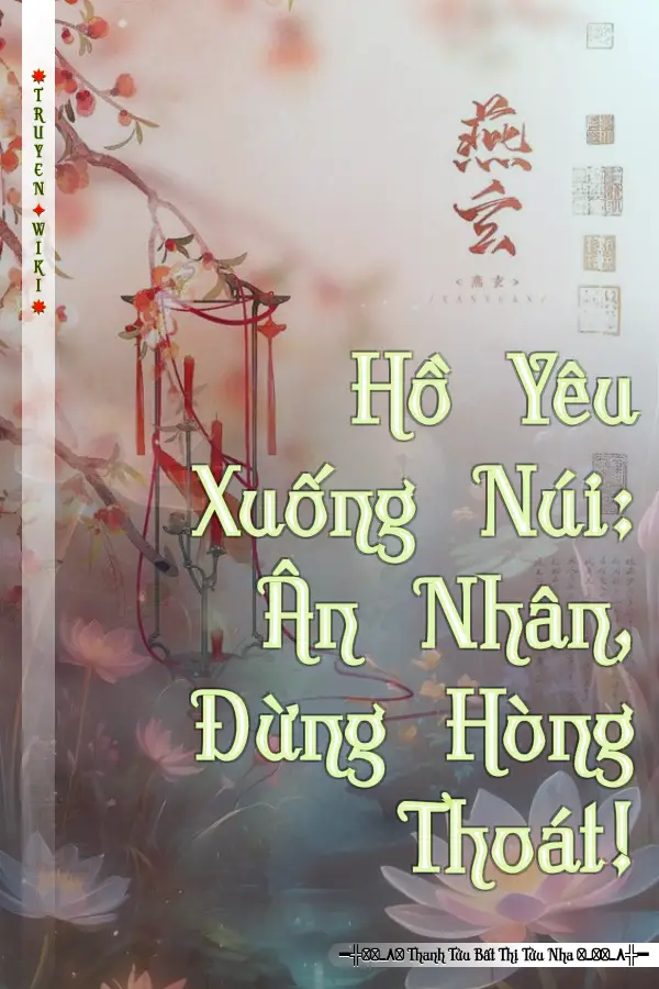 Hồ Yêu Xuống Núi: Ân Nhân, Đừng Hòng Thoát!