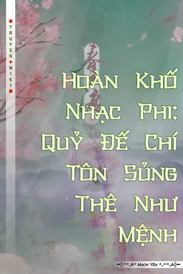 Truyện Hoàn Khố Nhạc Phi: Quỷ Đế Chí Tôn Sủng Thê Như Mệnh
