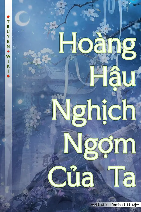 Hoàng Hậu Nghịch Ngợm Của Ta