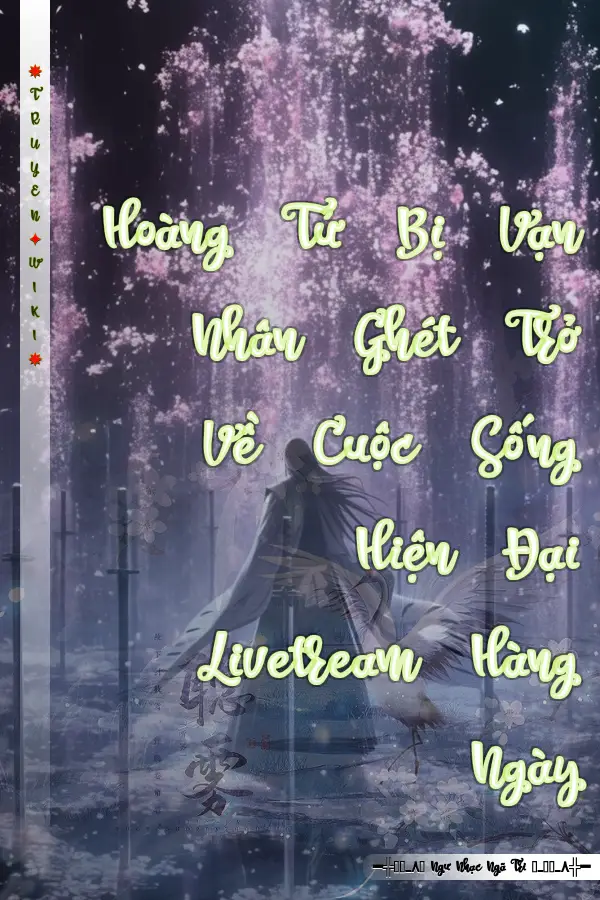 Hoàng Tử Bị Vạn Nhân Ghét Trở Về Cuộc Sống Hiện Đại Livetream Hàng Ngày