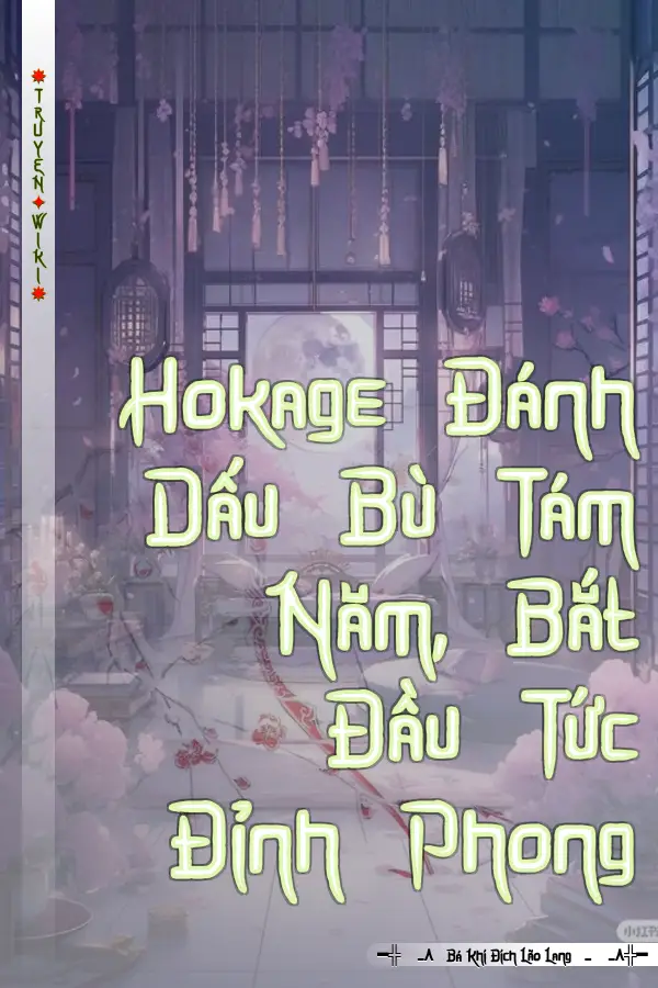 Hokage Đánh Dấu Bù Tám Năm, Bắt Đầu Tức Đỉnh Phong