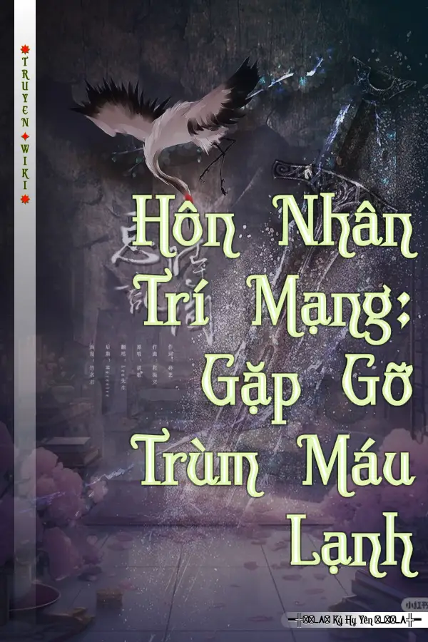Truyện Hôn Nhân Trí Mạng: Gặp Gỡ Trùm Máu Lạnh
