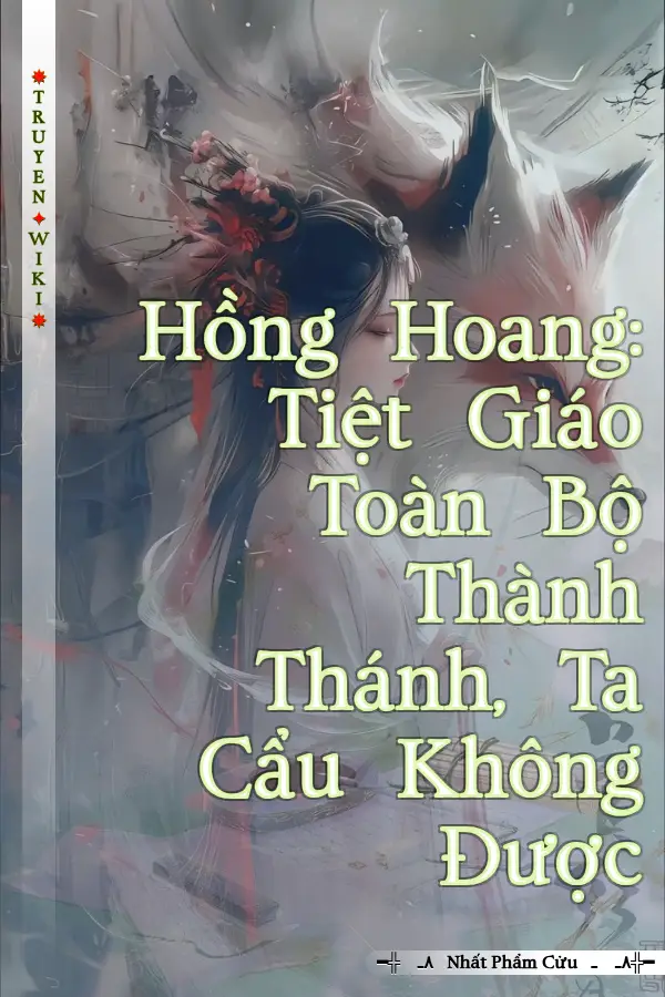 Hồng Hoang: Tiệt Giáo Toàn Bộ Thành Thánh, Ta Cẩu Không Được