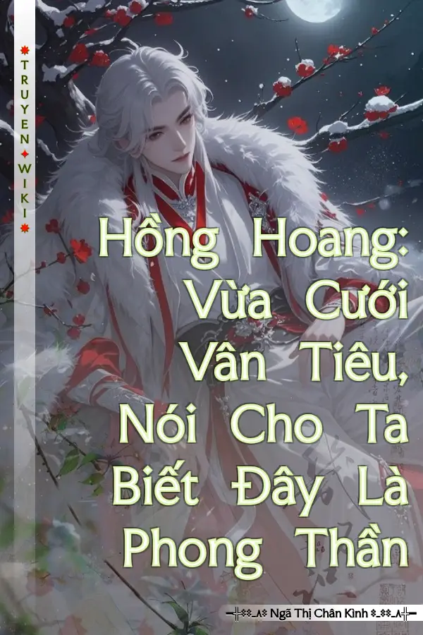 Hồng Hoang: Vừa Cưới Vân Tiêu, Nói Cho Ta Biết Đây Là Phong Thần