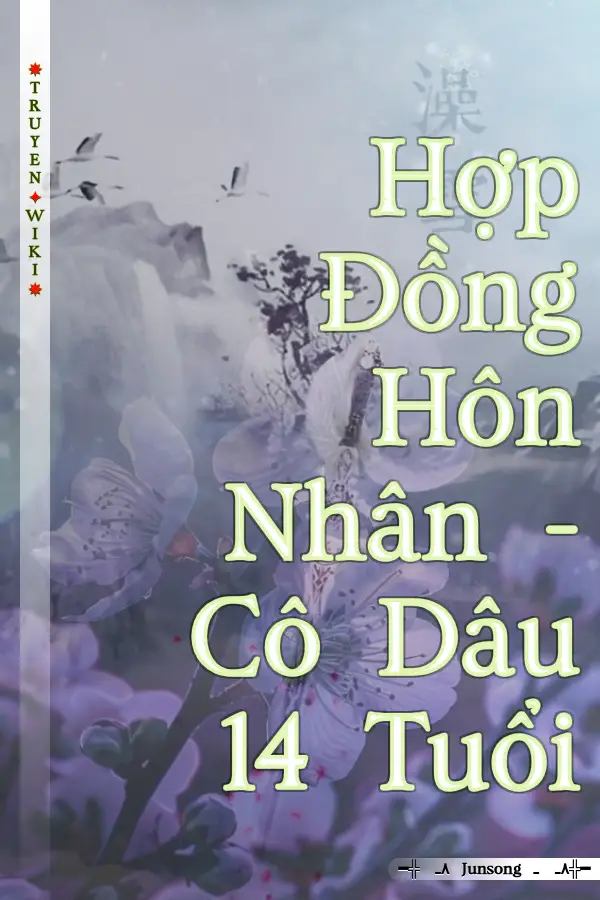 Truyện Hợp Đồng Hôn Nhân - Cô Dâu 14 Tuổi