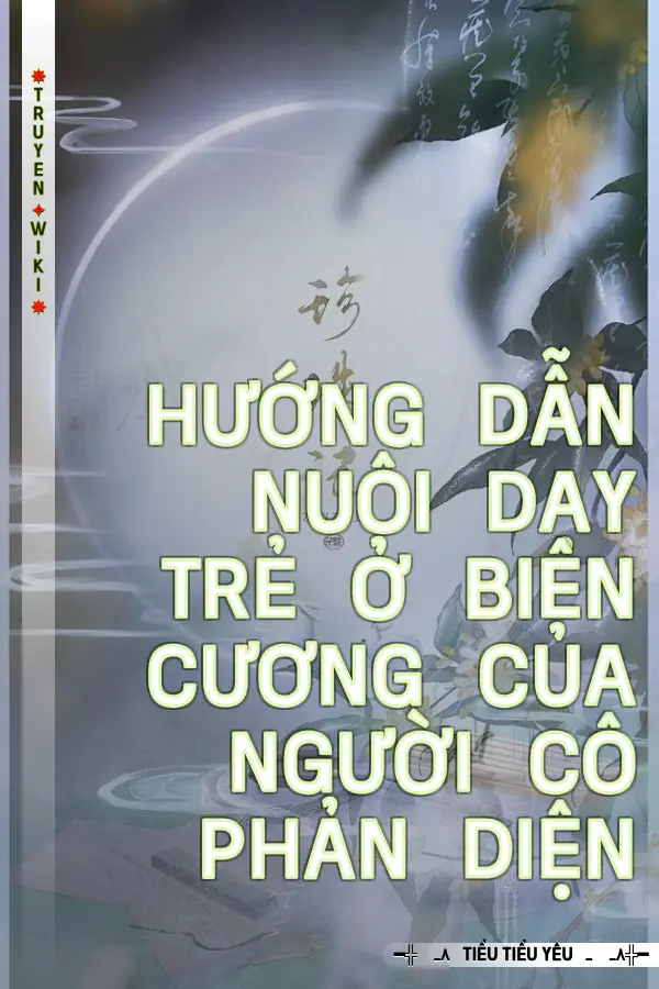 Hướng Dẫn Nuôi Dạy Trẻ Ở Biên Cương Của Người Cô Phản Diện