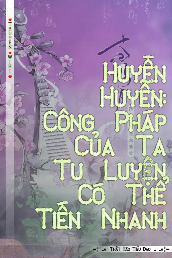 Truyện Huyền Huyễn: Công Pháp Của Ta Tu Luyện Có Thể Tiến Nhanh
