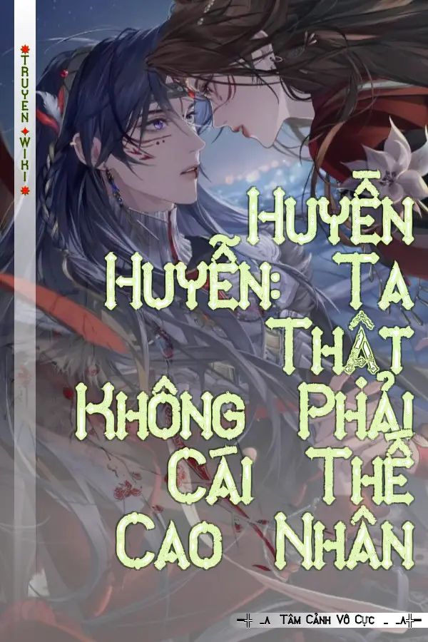 Truyện Huyền Huyễn: Ta Thật Không Phải Cái Thế Cao Nhân