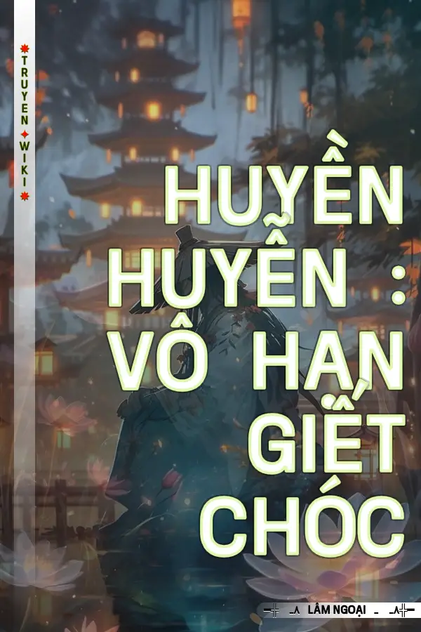 Huyền Huyễn : Vô Hạn Giết Chóc