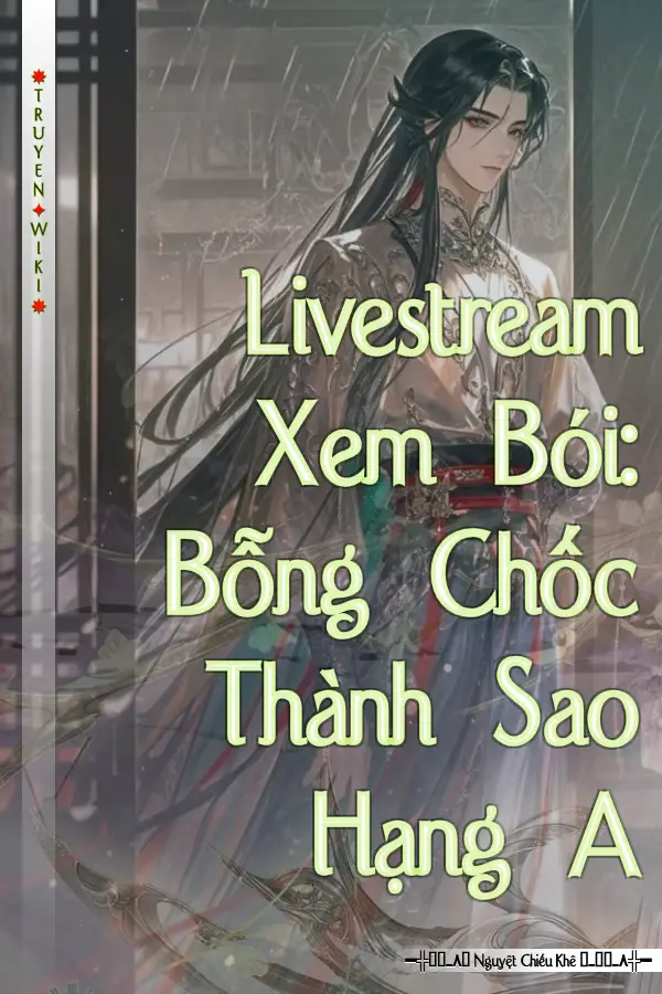 Truyện Livestream Xem Bói: Bỗng Chốc Thành Sao Hạng A