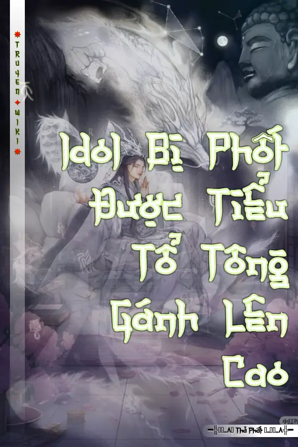 Idol Bị Phốt Được Tiểu Tổ Tông Gánh Lên Cao