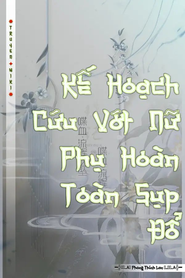 Truyện Kế Hoạch Cứu Vớt Nữ Phụ Hoàn Toàn Sụp Đổ