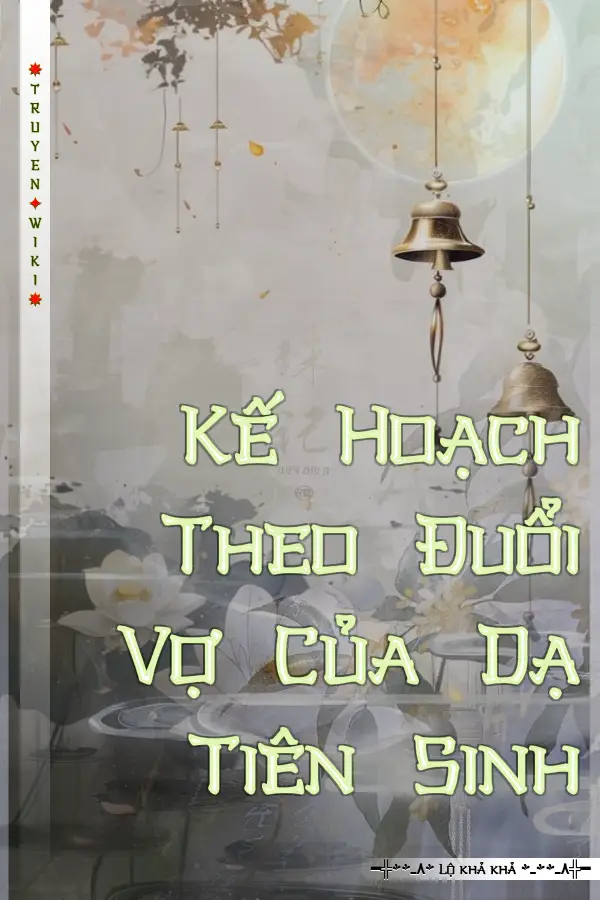 Truyện Kế Hoạch Theo Đuổi Vợ Của Dạ Tiên Sinh