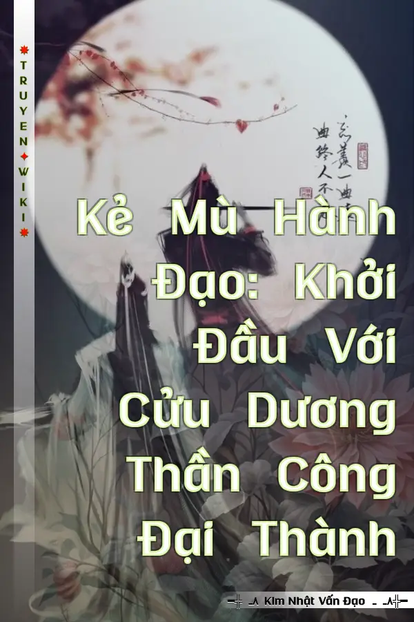 Kẻ Mù Hành Đạo: Khởi Đầu Với Cửu Dương Thần Công Đại Thành