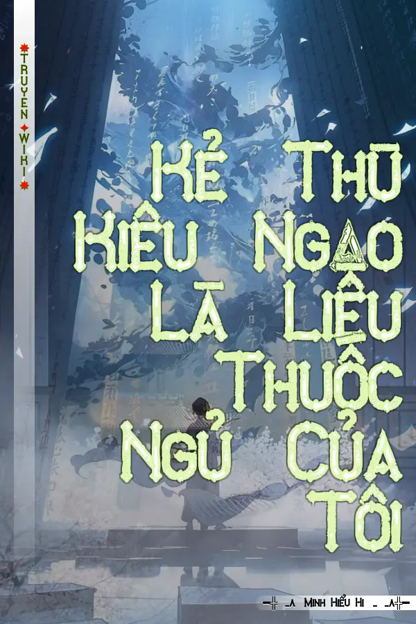 Truyện Kẻ Thù Kiêu Ngạo Là Liều Thuốc Ngủ Của Tôi