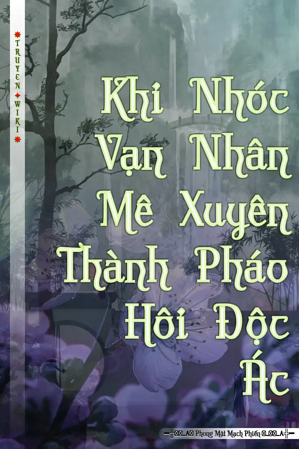 Truyện Khi Nhóc Vạn Nhân Mê Xuyên Thành Pháo Hôi Độc Ác