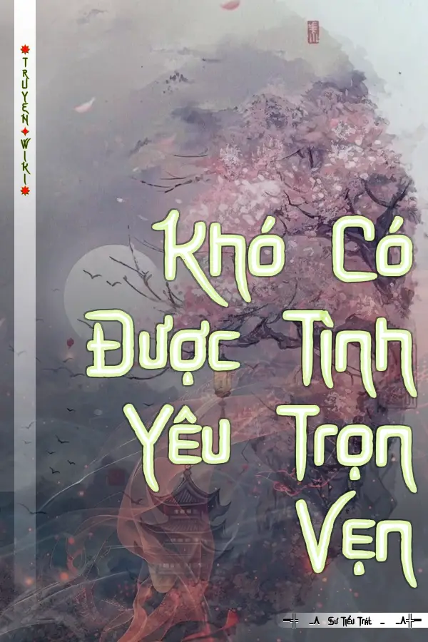 Truyện Khó Có Được Tình Yêu Trọn Vẹn
