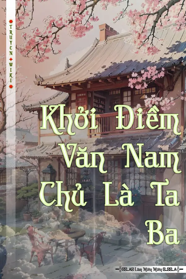 Truyện Khởi Điềm Văn Nam Chủ Là Ta Ba