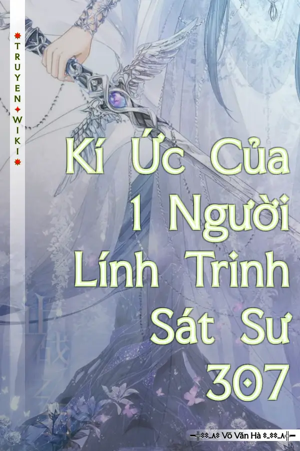Truyện Kí Ức Của 1 Người Lính Trinh Sát Sư 307