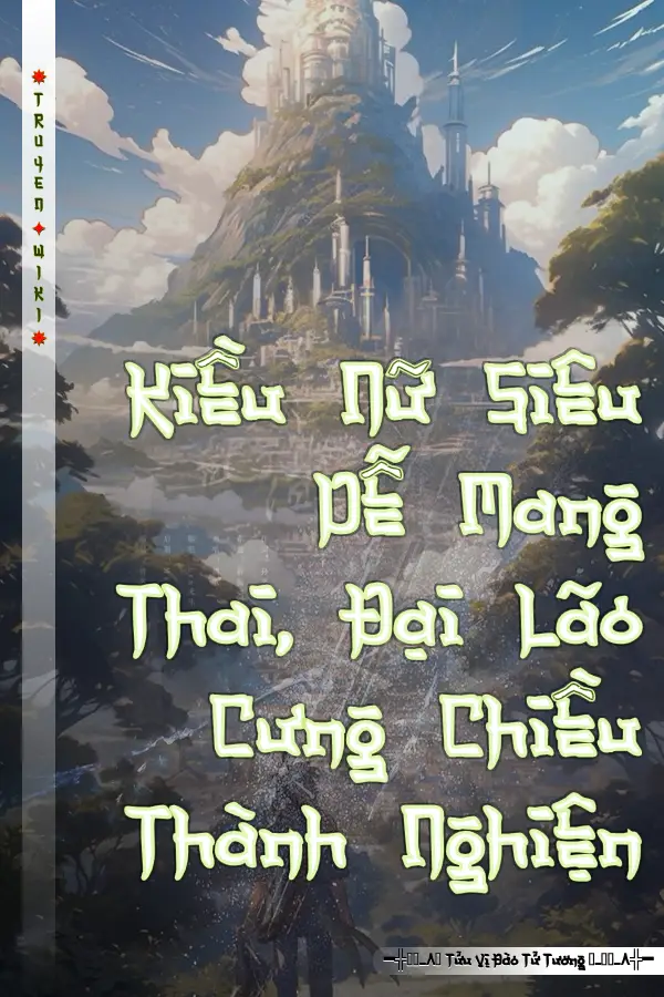 Kiều Nữ Siêu Dễ Mang Thai, Đại Lão Cưng Chiều Thành Nghiện