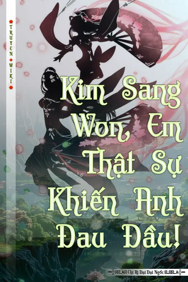 Kim Sang Won, Em Thật Sự Khiến Anh Đau Đầu!