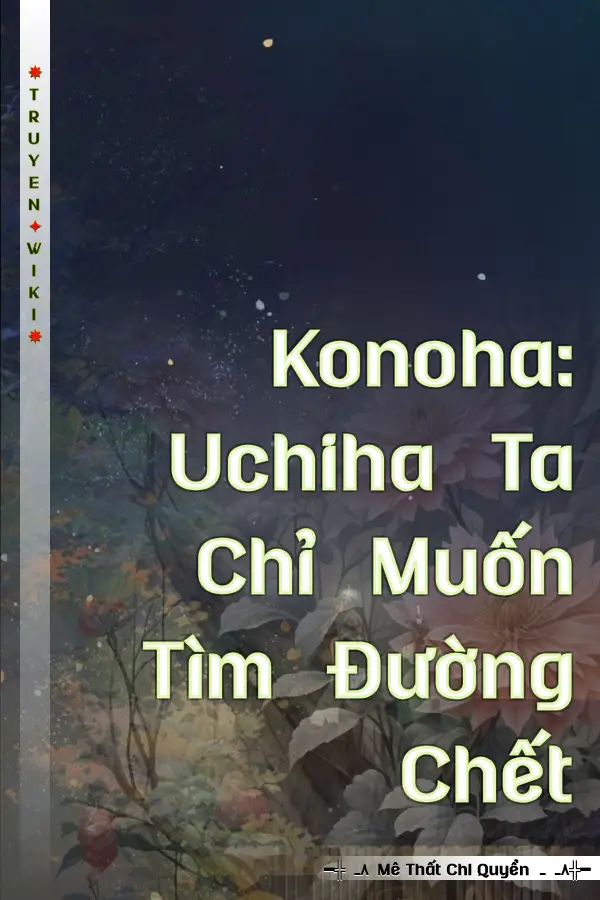 Konoha: Uchiha Ta Chỉ Muốn Tìm Đường Chết