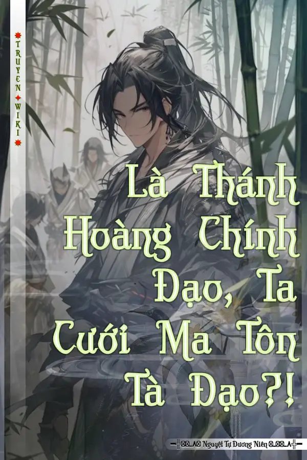 Truyện Là Thánh Hoàng Chính Đạo, Ta Cưới Ma Tôn Tà Đạo?!