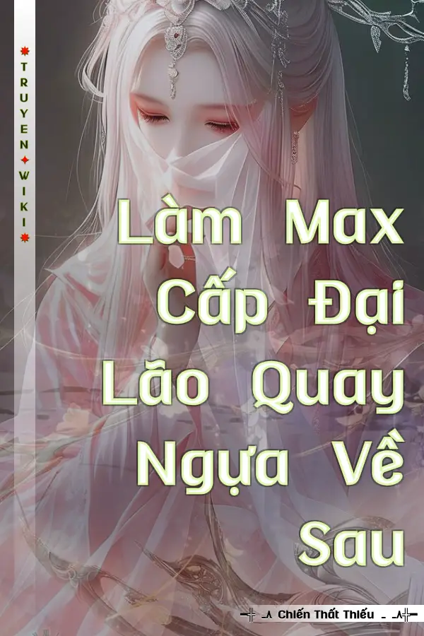 Truyện Làm Max Cấp Đại Lão Quay Ngựa Về Sau