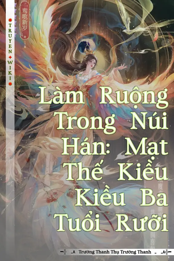 Truyện Làm Ruộng Trong Núi Hán: Mạt Thế Kiều Kiều Ba Tuổi Rưỡi