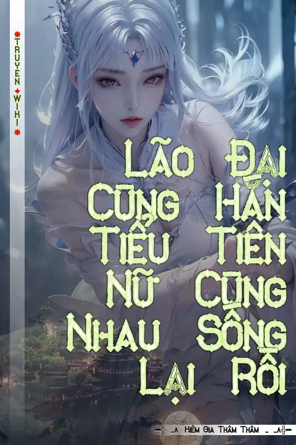 Truyện Lão Đại Cùng Hắn Tiểu Tiên Nữ Cùng Nhau Sống Lại Rồi