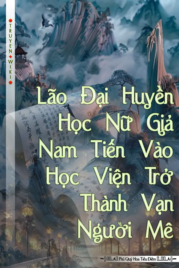 Lão Đại Huyền Học Nữ Giả Nam Tiến Vào Học Viện Trở Thành Vạn Người Mê