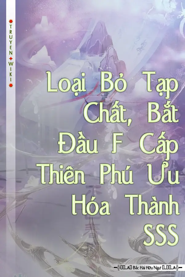 Loại Bỏ Tạp Chất, Bắt Đầu F Cấp Thiên Phú Ưu Hóa Thành SSS