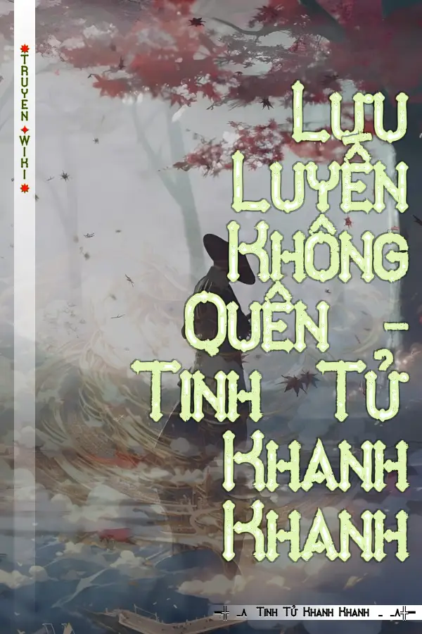Truyện Lưu Luyến Không Quên - Tinh Tử Khanh Khanh