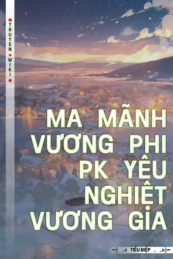 Ma Mãnh Vương Phi Pk Yêu Nghiệt Vương Gia