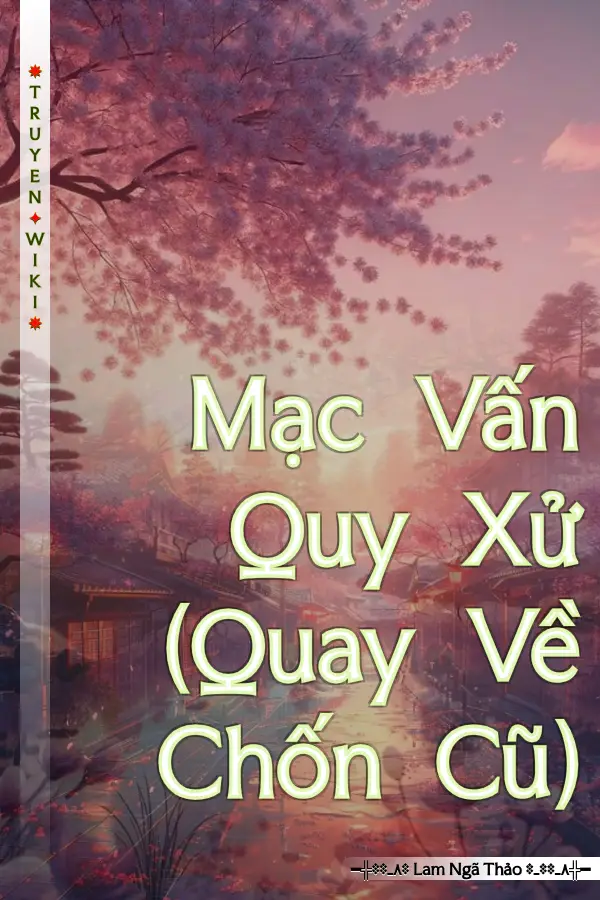 Truyện Mạc Vấn Quy Xử (Quay Về Chốn Cũ)