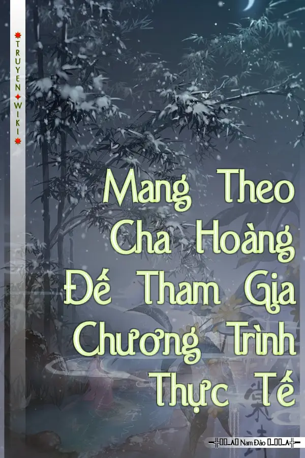 Mang Theo Cha Hoàng Đế Tham Gia Chương Trình Thực Tế