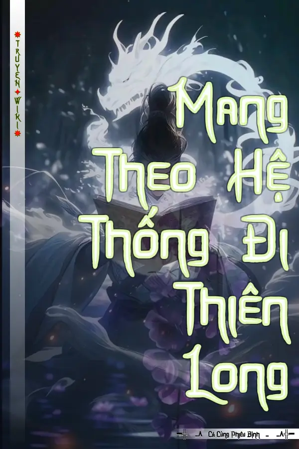 Mang Theo Hệ Thống Đi Thiên Long