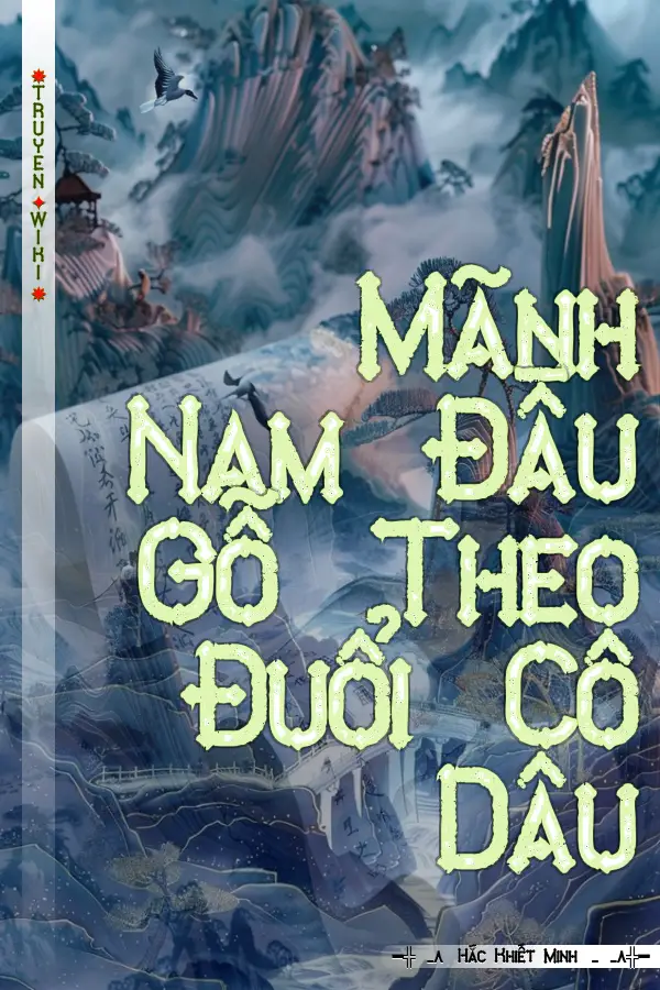 Truyện Mãnh Nam Đầu Gỗ Theo Đuổi Cô Dâu